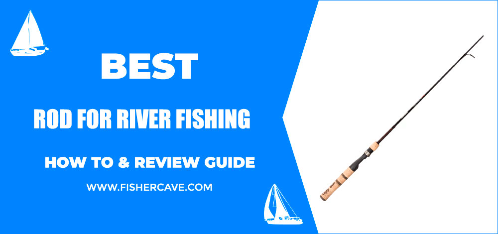 Best Rod For River Fishing