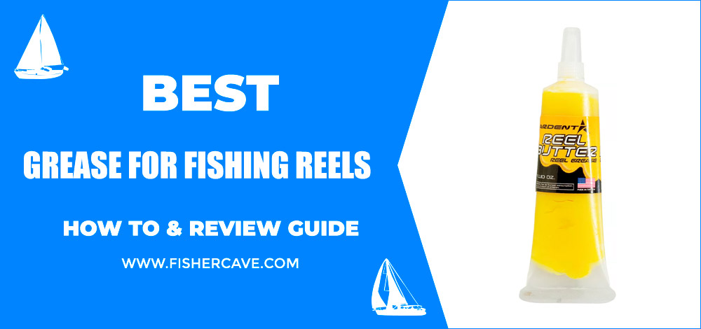 Best Grease For Fishing Reels